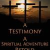 A Testimony A Spiritual Adventure Retold offer Books