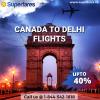 Book Last Minute Flight Tickets on Canada to Delhi offer Tickets