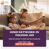 Get the best Dish Network deals in Toledo offer Service