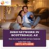 Get Dish Network TV Packages in Scottsdale offer Service