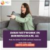 The most popular satellite DISH Network in Birmingham offer Service
