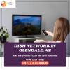 Get Connected with Dish Network Glendale, AZ offer Home Services