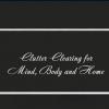 Clutter Clearing for Mind, Body & Home