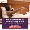 Buy Dish Network for everyone in Albuquerque