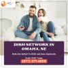 Dish Network in Omaha: Get the best deals on satellite TV offer Service