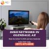 Buy and Start saving with Dish Network in Glendale