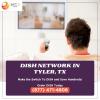 DISH Network in Tyler: The best way to watch TV offer Service