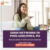 Find the perfect Dish Network package for your needs in Philadelphia offer Service