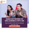 Get Dish Network specials for Oklahoma City, OK residents offer Home Services