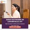 Watch your favorite shows with Dish Network in Louisvill, KY offer Home Services