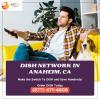 Sign up with Dish network available now in Anaheim, CA offer Home Services