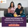 Get the best Dish Network deals in Thousand Oaks CA offer Home Services