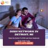 Dish Network Plans in Detroit, MI | Sattvforme offer Home Services
