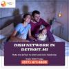 Dish Network Plans in Detroit, MI | Sattvforme