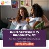 DISH Network in Brooklyn, NY | Top Satellite TV Bundles offer Home Services