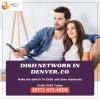 Dish Network Plans in Denver, CO | Sattvforme offer Home Services
