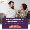 Dish Network in Sacramento, CA | Satellite TV offer Home Services
