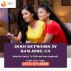DISH Network San Jose, CA | Get DISH TV + $19.99 Internet! offer Home Services