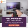Get the Most Out of Your TV with Dish Network Santa Rosa offer Home Services