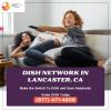 An Insider's Guide to Dish Network Lancaster, CA offer Home Services