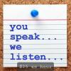 We are hear to listen to what ever you want to talk about.