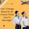 Can I Change Name On Air France Ticket Due To Marriage?  offer Service Wanted