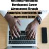 Mastering Professional Development: Career Advancement Through Networking, Interviewing, and Negotiating Salary offer Books