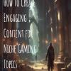 “How to Create Engaging Content for Niche Gaming Topics” offer Books