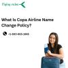 What Is Copa Airline Name Change Policy? offer Tickets