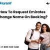 How To Request Emirates Change Name On Booking? offer Tickets