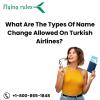 What Are The Types Of Name Change Allowed On Turkish Airlines?  offer Tickets