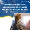 What documents are required for Southwest Airlines to add lap infant? offer Tickets